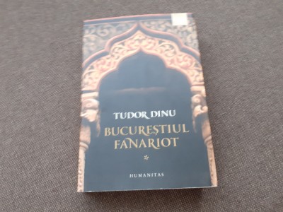 Tudor Dinu - Bucurestiul fanariot, volumul 1. Biserici, ceremonii, razboaie foto
