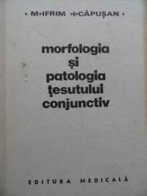 Morfologia Si Patologia Tesutului Conjunctiv - M. Ifrim I. Capusan ,523772 foto