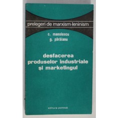 DESFACEREA PRODUSELOR INDUSTRIALE SI MARKETINGUL de C. MANOLESCU si G. PARAIANU , 1972