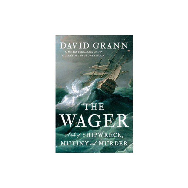 The Wager: A Tale of Shipwreck, Mutiny and Murder
