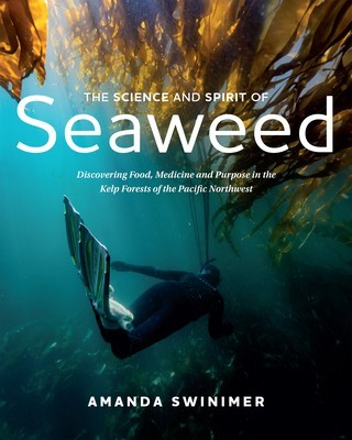 The Science and Spirit of Seaweed: Discovering Food, Medicine and Purpose in the Kelp Forests of the Pacific Northwest foto