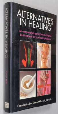 ALTERNATIVES IN HEALING - AN OPEN - MINDED APPROACH TO FINDING THE BEST TREATMENT ...by SIMON MILLS , 1995 foto