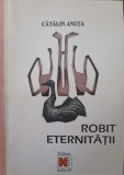 ROBIT ETERNITATII-CATALIN ANUTA