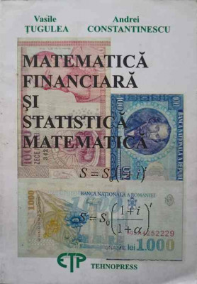 MATEMATICA FINANCIARA SI STATISTICA MATEMATICA-VASILE TUGULEA, ANDREI CONSTANTINESCU foto