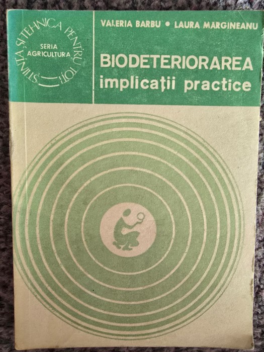 Biodeteriorarea - implicatii practice - Valeria Barbu, 1983, 165 pagini, stare buna