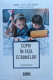 Copiii In Fata Ecranelor - Anne-Lise Ducanda, Corint, Psihologie, Romana, 2023 (Sigilata)