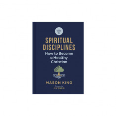 A Short Guide to Spiritual Disciplines: How to Become a Healthy Christian