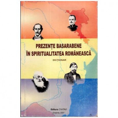 colectiv - Prezente basarabene in spiritualitatea romaneasca - dictionar - 111964 foto