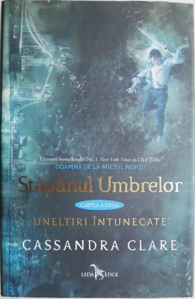 Stapanul Umbrelor. Uneltiri intunecate, vol. 2 &ndash; Cassandra Clare