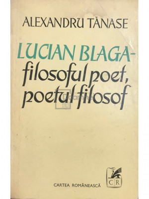 Alexandru Tănase - Lucian Blaga - filosoful poet, poetul filosof (editia 1977) foto