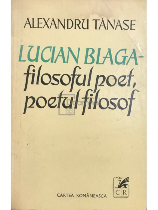 Alexandru Tănase - Lucian Blaga - filosoful poet, poetul filosof (editia 1977)