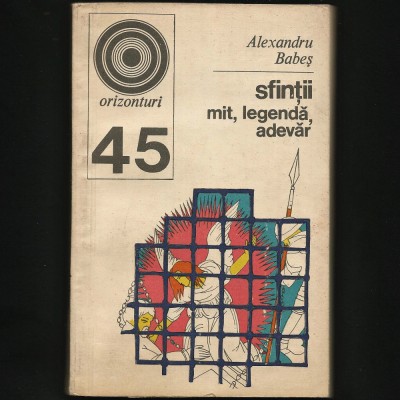 SFINȚII - MIT * LEGENDĂ * ADEVĂR - ALEXANDRU BABEȘ - ORIZONTURI #45 foto