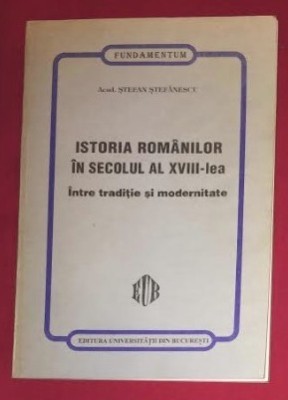 Istoria romanilor in secolul al XVIII-lea / Stefan Stefanescu foto