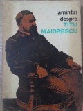 AMINTIRI DESPRE TITU MAIORESCU-ANTOLOGIE DE ION POPESCU-SIRETEANU-161393