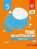 Cumpara ieftin Teme recapitulative. Matematica. Clasa a 5-a. Editia a 3-a/Anton Negrila, Maria Negrila