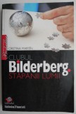 Carte: Clubul Bilderberg. Stapanii lumii - Cristina Martin - Istorie Politica
