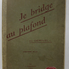 JE BRIDGE AU PLAFOND par GERWELL , 1924