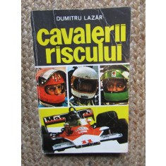 Cavalerii riscului - Dumitru Lazar, Editura Sport-Turism, 1977. Literatura Sportiva si Aventura, 254 pagini.