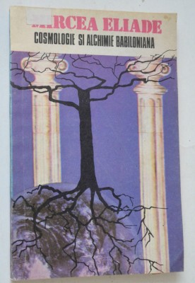 Mircea Eliade - Cosmologie si alchimie babiloniana foto