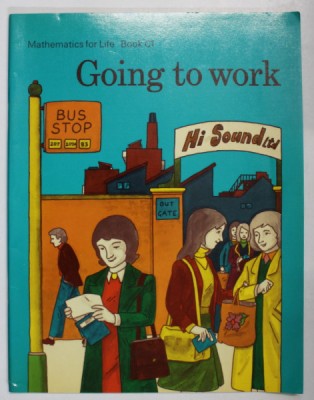 GOING TO WORK , MATHEMATICS FOR LIFE , BOOK C1 , 1976 , PREZINTA INSEMNARI * foto