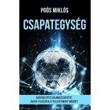 Csapategys&eacute;g - Hogyan &eacute;p&iacute;ts bajnokcsapatot, avagy filoz&oacute;fia a teljes&iacute;tm&eacute;ny m&ouml;g&ouml;tt - Po&oacute;s Mikl&oacute;s