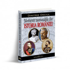 Momente memorabile din istoria României - Paperback brosat - Dimitrie Onciul - Bookstory