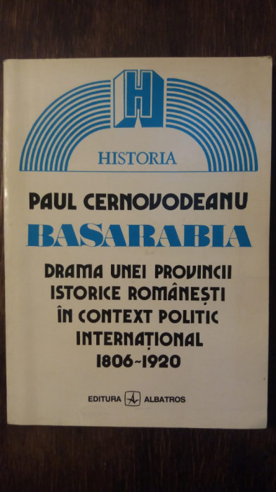 BASARABIA- DRAMA UNEI PROVINCII ISTORICE ROMANESTI- PAUL CERNOVODEANU