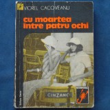 CU MOARTEA INTRE PATRU OCHI - VIOREL CACOVEANU