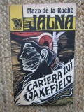 MAZO DE LA ROCHE - JALNA VOL 6 - CARIERA LUI WAKEFIELD