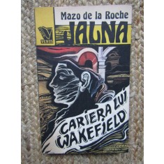MAZO DE LA ROCHE - JALNA VOL 6 - CARIERA LUI WAKEFIELD