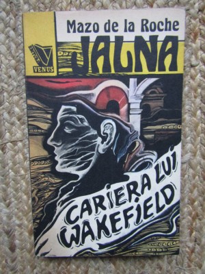 MAZO DE LA ROCHE - JALNA VOL 6 - CARIERA LUI WAKEFIELD foto