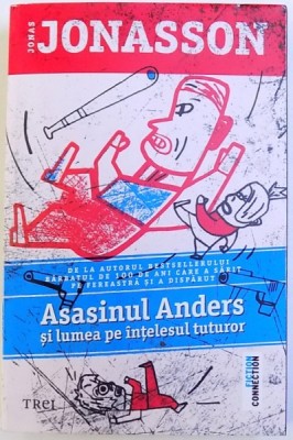 ASASINUL ANDERS SI LUMEA PE INTELESUL TUTUROR de JONAS JONASSON , 2017 foto