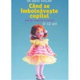 Cand se imbolnaveste copilul - David Haslam - Sociologie - Carte
