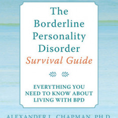 The Borderline Personality Disorder Survival Guide: Everything You Need to Know about Living with BPD