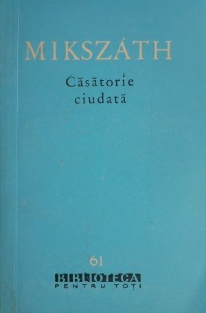 Casatorie ciudata - Kalman Mikszath