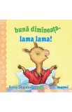 Buna dimineata, Lama Lama! - Anna Dewdney