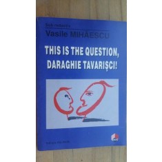 This is the question, Daraghie Tavarisci!- Vasile Mihaescu