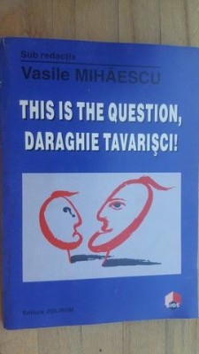 This is the question, Daraghie Tavarisci!- Vasile Mihaescu foto