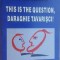 This is the question, Daraghie Tavarisci!- Vasile Mihaescu