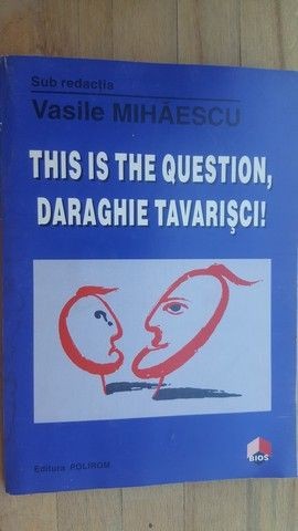 This is the question, Daraghie Tavarisci!- Vasile Mihaescu