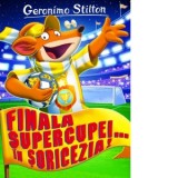 Finala Supercupei... in Soricezia! - Geronimo Stilton