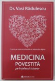 MEDICINA POVESTITA PE INTELESUL TUTUROR de Dr. VASI RADULESCU , 2019, COPERTA BROSATA , * DEDICATIE