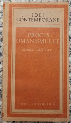 Proces umanismului - George Uscatescu foto