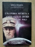 Tim Swartz Calatoria secreta a amiralului Byrd