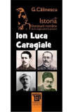 Ion Luca Caragiale Din Istoria Literaturii Romane De La Origini Pana In Prezent - G. Calinescu, George Calinescu