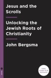 Jesus and the Dead Sea Scrolls: Unlocking the Jewish Roots of Christianity