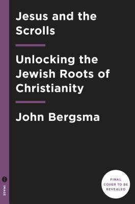 Jesus and the Dead Sea Scrolls: Unlocking the Jewish Roots of Christianity foto