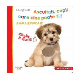 Bebe &icirc;nvață. Ascultați, copii, oare cine poate fi? Animale pufoase - Hardcover - *** - Litera mică