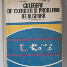 CULEGERE DE EXERCITII SI PROBLEME DE ALGEBRA PT. LICEE - I.Stamate I.Stoian