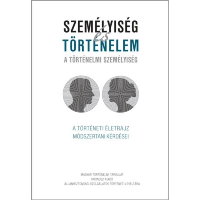 Szem&eacute;lyis&eacute;g &eacute;s t&ouml;rt&eacute;nelem - A t&ouml;rt&eacute;nelmi szem&eacute;lyis&eacute;g - A t&ouml;rt&eacute;neti &eacute;letrajz m&oacute;dszertani k&eacute;rd&eacute;sei - Vony&oacute; J&oacute;zsef